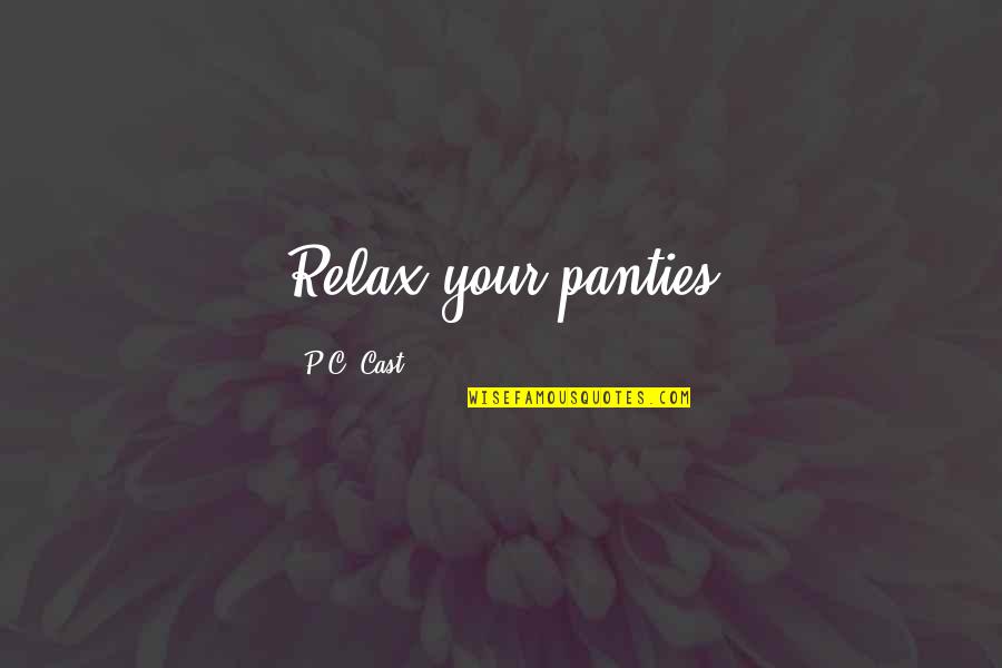 Famous Usc Quotes By P.C. Cast: Relax your panties