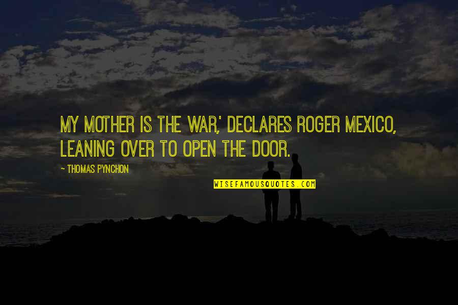 Famous Usc Quotes By Thomas Pynchon: My mother is the war,' declares Roger Mexico,