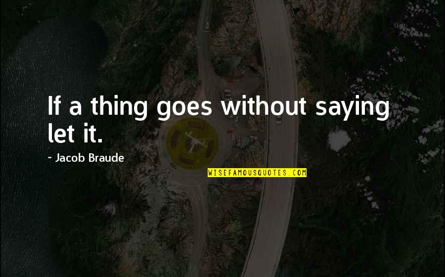 Famous Vegeta Quotes By Jacob Braude: If a thing goes without saying let it.