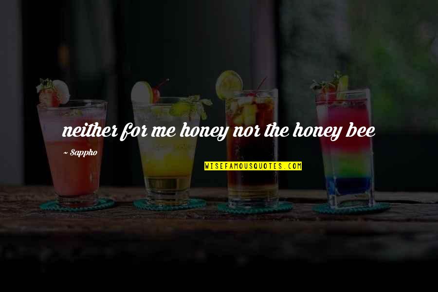 Famous Vegetable Garden Quotes By Sappho: neither for me honey nor the honey bee