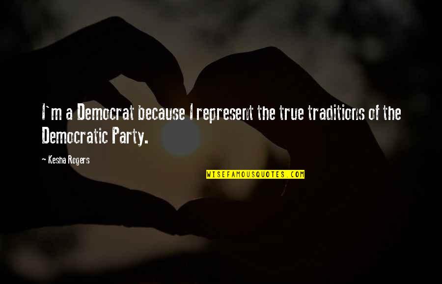 Famous Vegetation Quotes By Kesha Rogers: I'm a Democrat because I represent the true