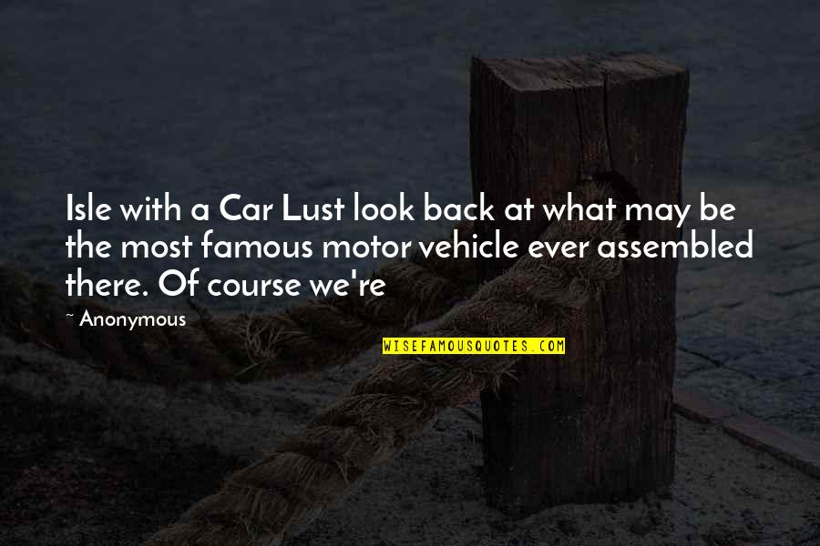 Famous Vehicle Quotes By Anonymous: Isle with a Car Lust look back at