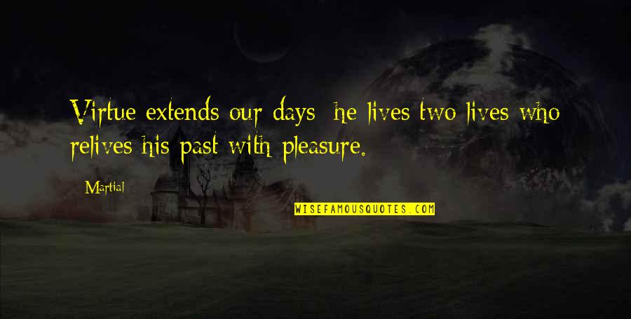 Famous Versailles Quotes By Martial: Virtue extends our days: he lives two lives