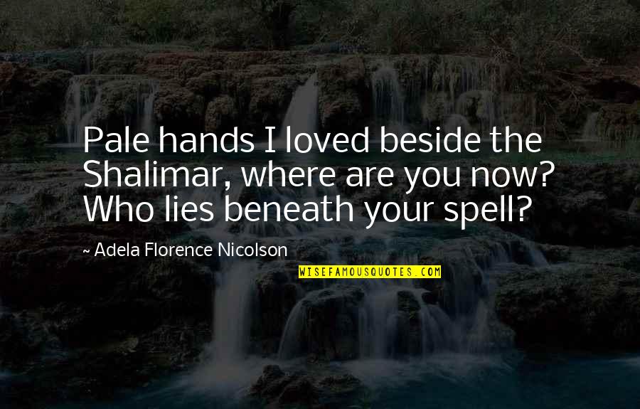 Famous Very True Quotes By Adela Florence Nicolson: Pale hands I loved beside the Shalimar, where Famous Very True Quotes By Adela Florence Nicolson: Pale hands I loved beside the Shalimar, where