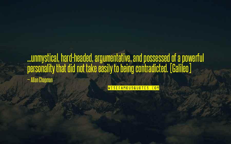 Famous Very True Quotes By Allan Chapman: ...unmystical, hard-headed, argumentative, and possessed of a powerful Famous Very True Quotes By Allan Chapman: ...unmystical, hard-headed, argumentative, and possessed of a powerful