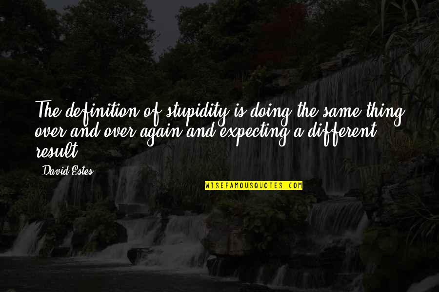 Famous Very True Quotes By David Estes: The definition of stupidity is doing the same Famous Very True Quotes By David Estes: The definition of stupidity is doing the same