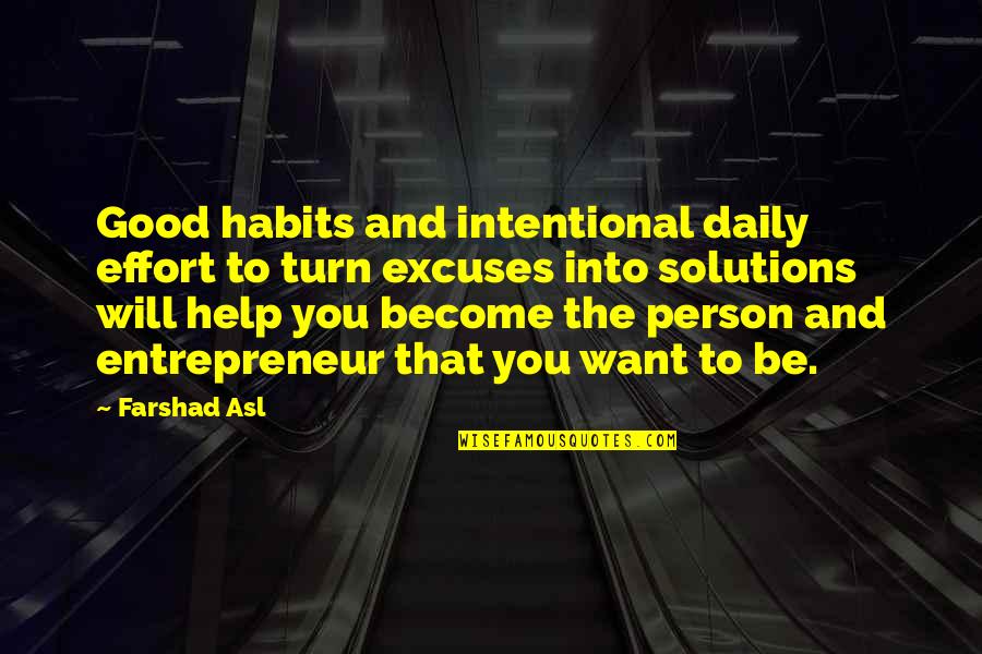 Famous Very True Quotes By Farshad Asl: Good habits and intentional daily effort to turn