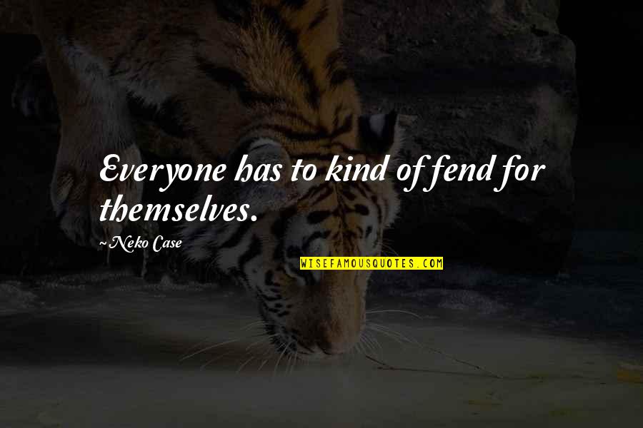Famous Veterinarian Quotes By Neko Case: Everyone has to kind of fend for themselves.