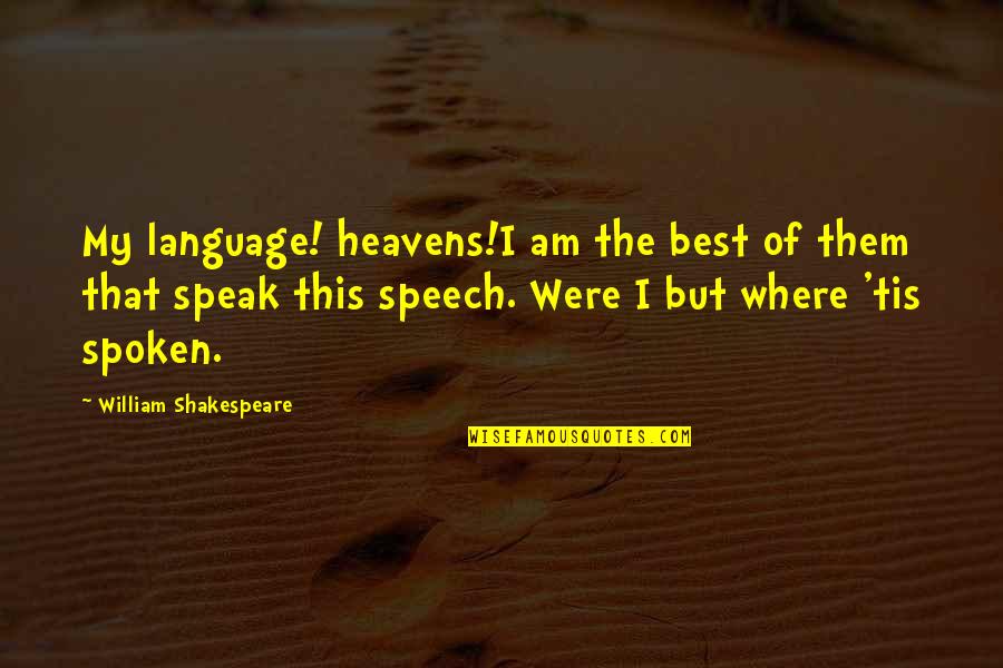 Famous Victoria Holt Quotes By William Shakespeare: My language! heavens!I am the best of them
