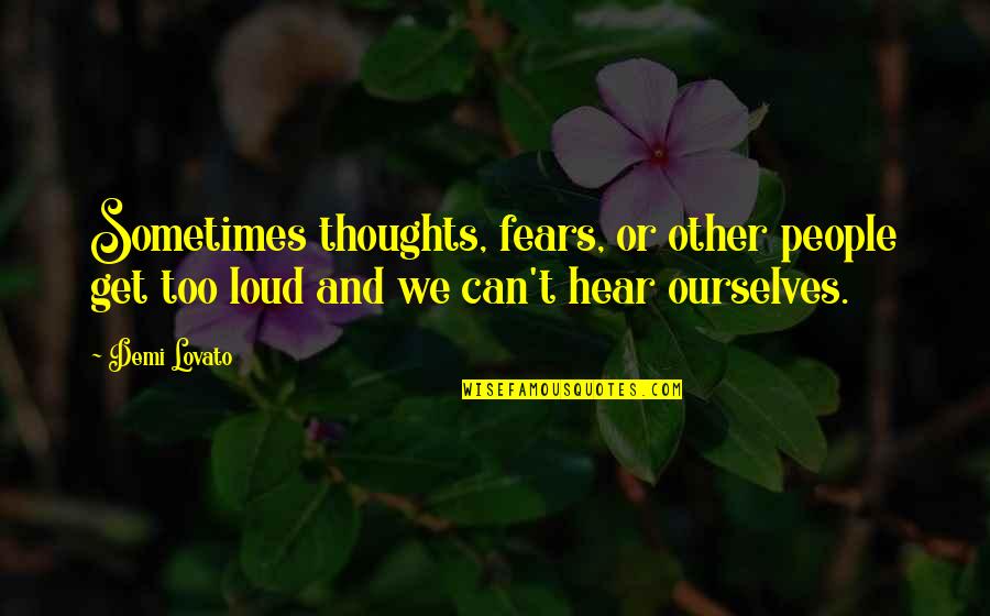 Famous Vietnam War Film Quotes By Demi Lovato: Sometimes thoughts, fears, or other people get too