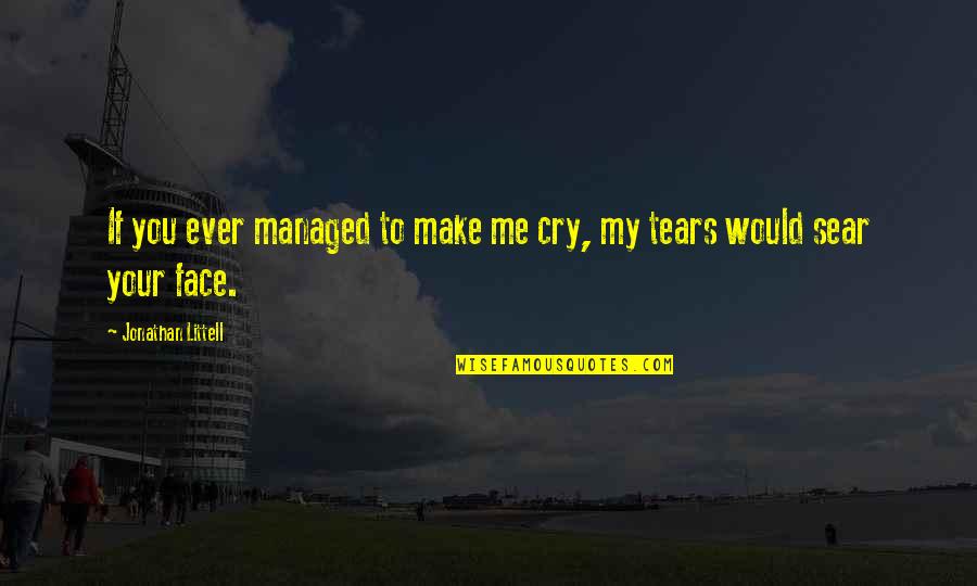 Famous Vietnamese Quotes By Jonathan Littell: If you ever managed to make me cry,