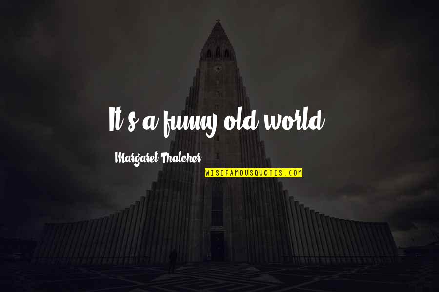 Famous Vikings Quotes By Margaret Thatcher: It's a funny old world.