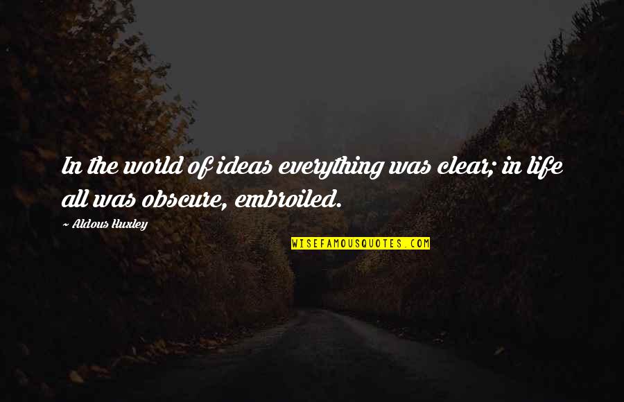 Famous Vince Lombardi Quotes By Aldous Huxley: In the world of ideas everything was clear;