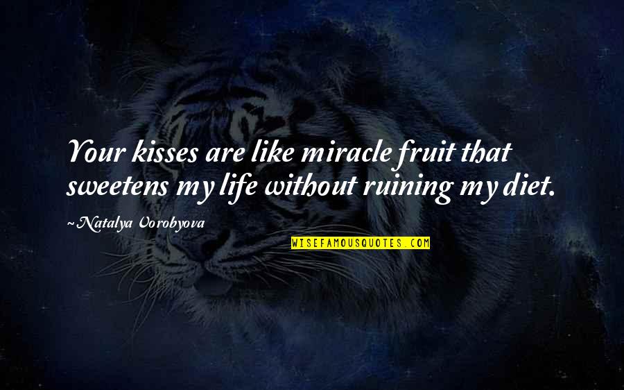 Famous Vindictiveness Quotes By Natalya Vorobyova: Your kisses are like miracle fruit that sweetens