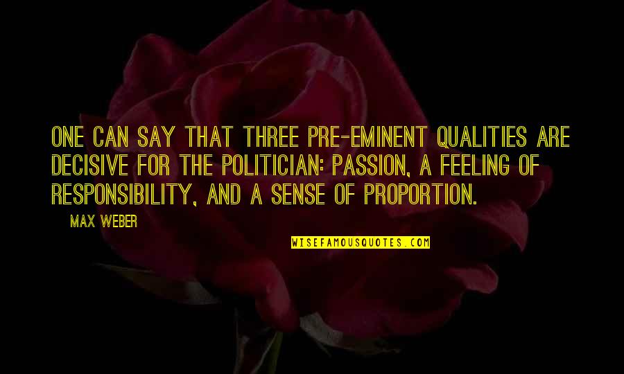 Famous Vinnie Paz Quotes By Max Weber: One can say that three pre-eminent qualities are Famous Vinnie Paz Quotes By Max Weber: One can say that three pre-eminent qualities are
