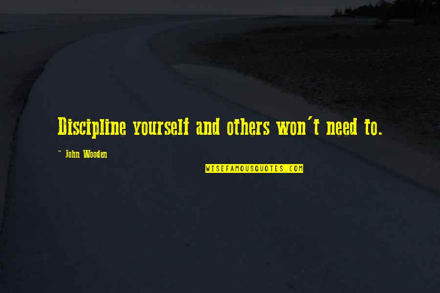 Famous Violinist Quotes By John Wooden: Discipline yourself and others won't need to.