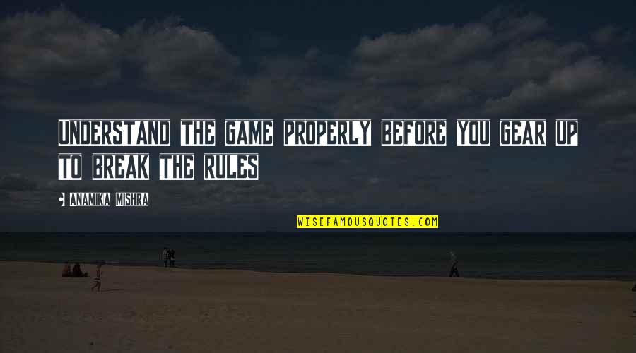 Famous Virtual Reality Quotes By Anamika Mishra: Understand the game properly before you gear up Famous Virtual Reality Quotes By Anamika Mishra: Understand the game properly before you gear up