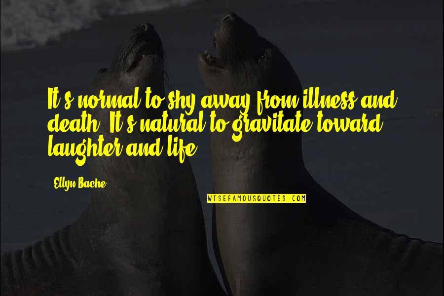 Famous Virtual Reality Quotes By Ellyn Bache: It's normal to shy away from illness and Famous Virtual Reality Quotes By Ellyn Bache: It's normal to shy away from illness and