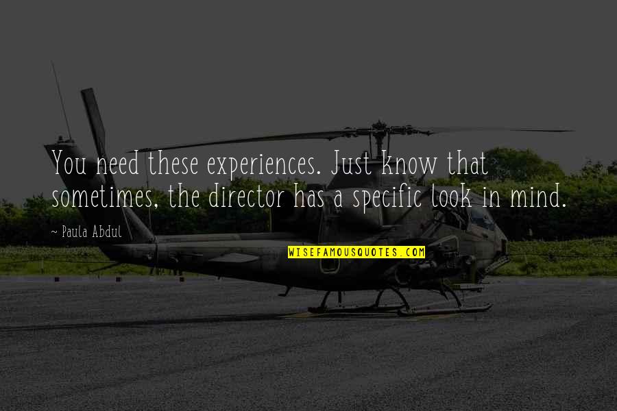 Famous Virtual Reality Quotes By Paula Abdul: You need these experiences. Just know that sometimes, Famous Virtual Reality Quotes By Paula Abdul: You need these experiences. Just know that sometimes,