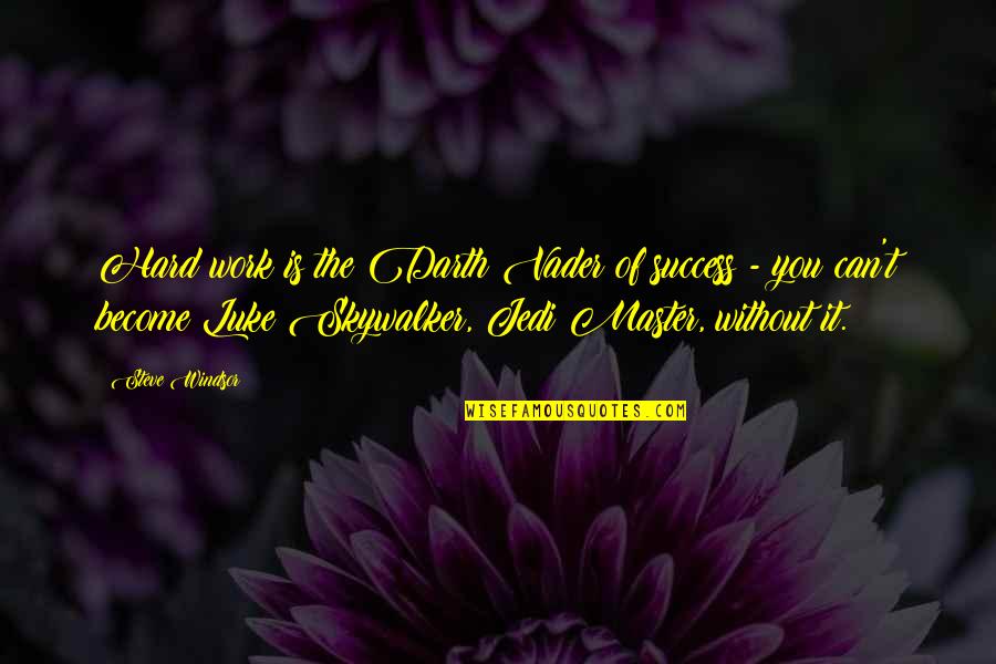 Famous Virtual Reality Quotes By Steve Windsor: Hard work is the Darth Vader of success Famous Virtual Reality Quotes By Steve Windsor: Hard work is the Darth Vader of success