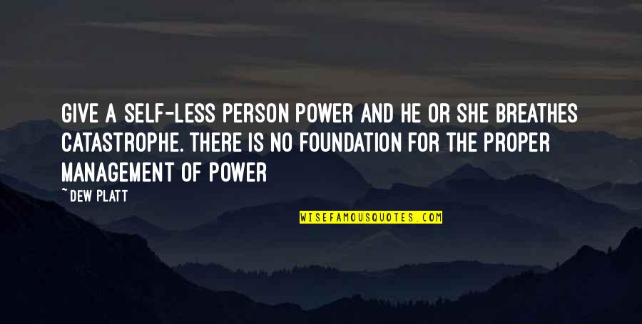 Famous Vision Statement Quotes By Dew Platt: Give a self-less person power and he or