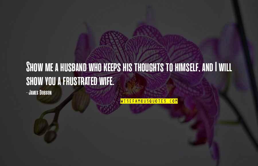 Famous Vision Statement Quotes By James Dobson: Show me a husband who keeps his thoughts