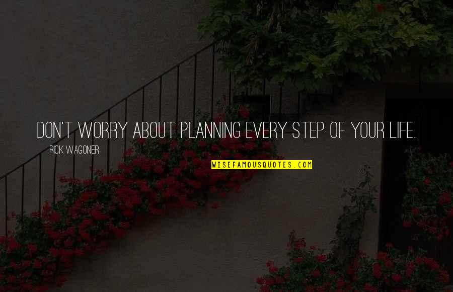 Famous Visual Communication Quotes By Rick Wagoner: Don't worry about planning every step of your