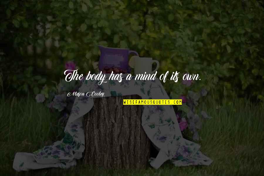 Famous Vocaloid Quotes By Mason Cooley: The body has a mind of its own. Famous Vocaloid Quotes By Mason Cooley: The body has a mind of its own.