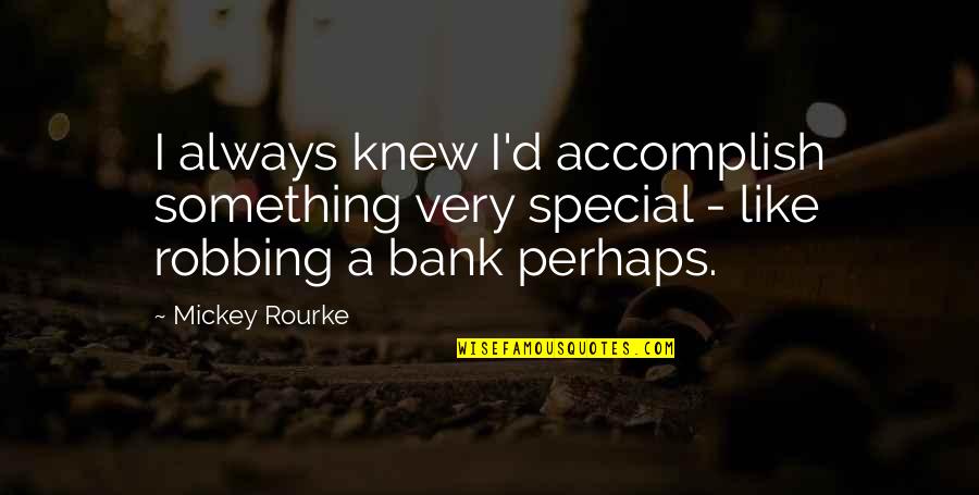 Famous Vocaloid Song Quotes By Mickey Rourke: I always knew I'd accomplish something very special