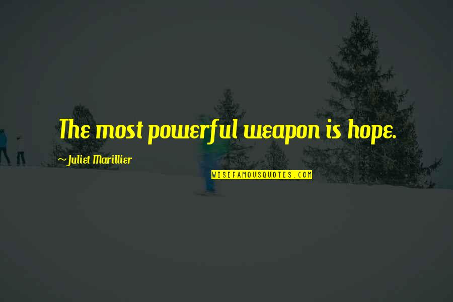 Famous Vodka Quotes By Juliet Marillier: The most powerful weapon is hope. Famous Vodka Quotes By Juliet Marillier: The most powerful weapon is hope.