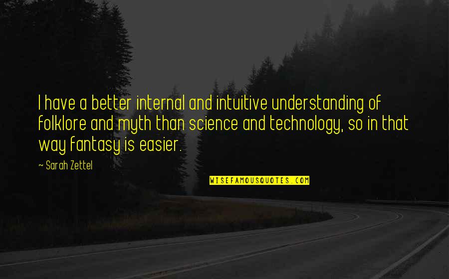 Famous Vp Quotes By Sarah Zettel: I have a better internal and intuitive understanding