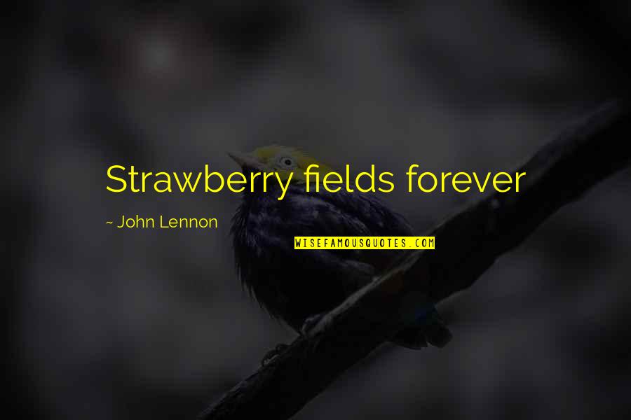 Famous W C Fields Quotes By John Lennon: Strawberry fields forever