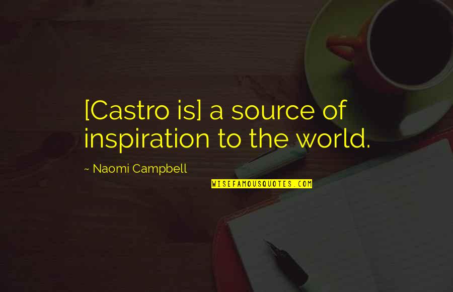 Famous Wakeboarding Quotes By Naomi Campbell: [Castro is] a source of inspiration to the