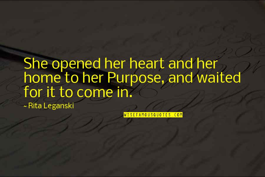 Famous Walk Away Quotes By Rita Leganski: She opened her heart and her home to