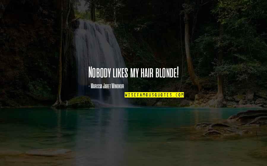 Famous Walkie Talkie Quotes By Marissa Jaret Winokur: Nobody likes my hair blonde! Famous Walkie Talkie Quotes By Marissa Jaret Winokur: Nobody likes my hair blonde!