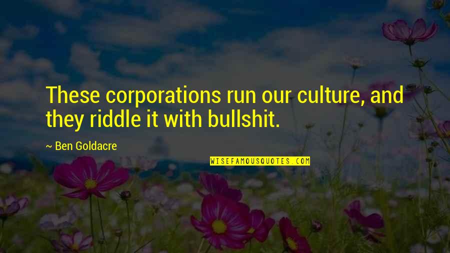 Famous Walt Quotes By Ben Goldacre: These corporations run our culture, and they riddle