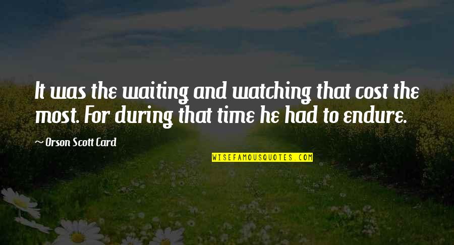 Famous Waltons Quotes By Orson Scott Card: It was the waiting and watching that cost