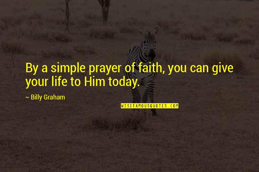 Famous Wanderers Quotes By Billy Graham: By a simple prayer of faith, you can