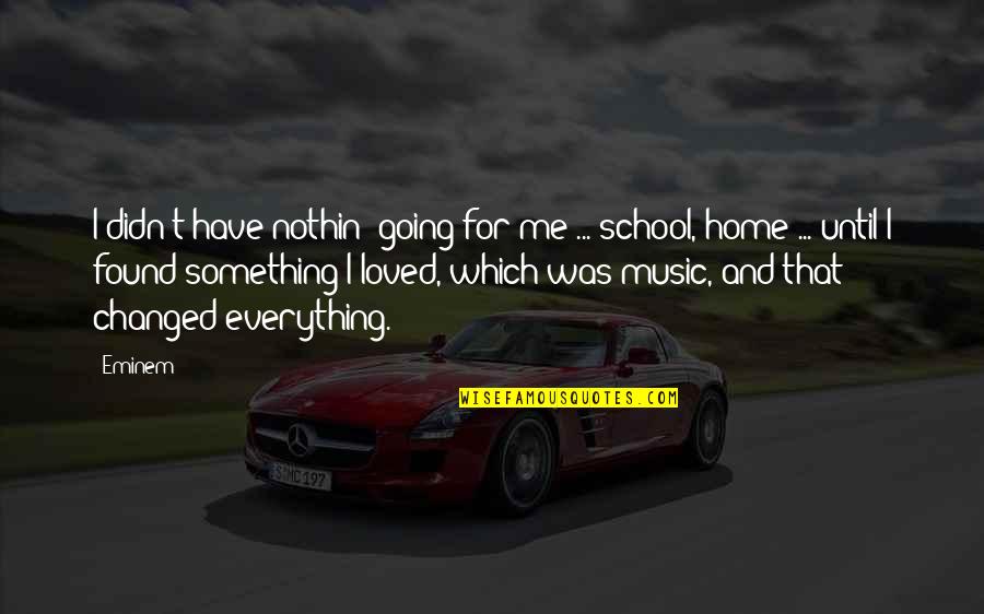 Famous Wannabe Quotes By Eminem: I didn't have nothin' going for me ... Famous Wannabe Quotes By Eminem: I didn't have nothin' going for me ...