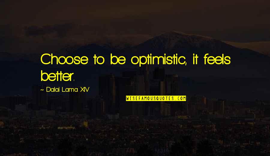Famous War Crime Quotes By Dalai Lama XIV: Choose to be optimistic, it feels better.