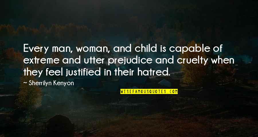 Famous War Crime Quotes By Sherrilyn Kenyon: Every man, woman, and child is capable of