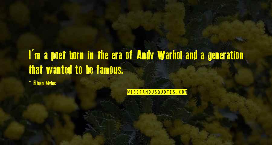 Famous Warhol Quotes By Eileen Myles: I'm a poet born in the era of