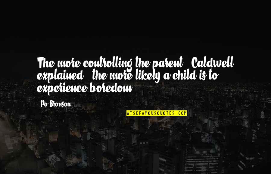 Famous Warranty Quotes By Po Bronson: The more controlling the parent," Caldwell explained, "the
