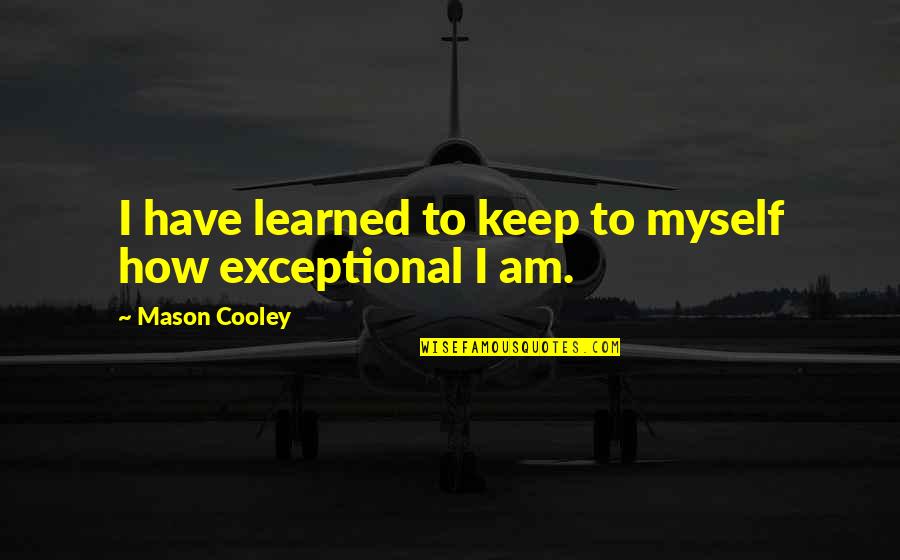 Famous Washington Dc Quotes By Mason Cooley: I have learned to keep to myself how