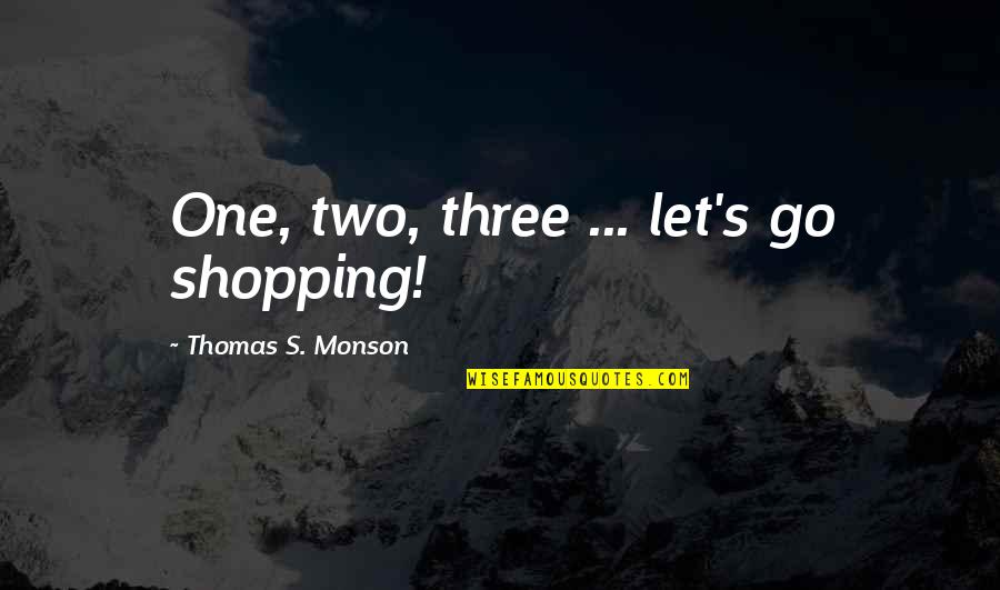 Famous Washington Redskins Quotes By Thomas S. Monson: One, two, three ... let's go shopping!