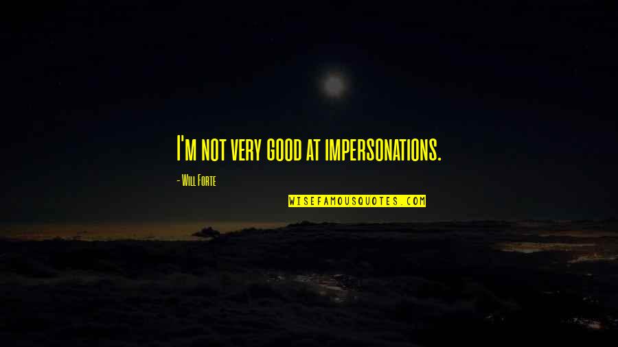 Famous Waterboy Quotes By Will Forte: I'm not very good at impersonations. Famous Waterboy Quotes By Will Forte: I'm not very good at impersonations.