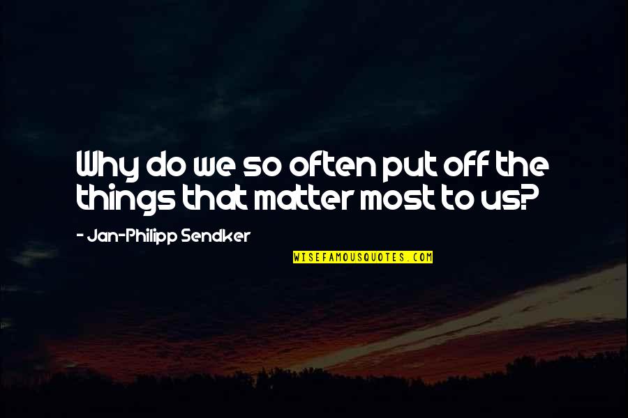 Famous Wayne Fontes Quotes By Jan-Philipp Sendker: Why do we so often put off the