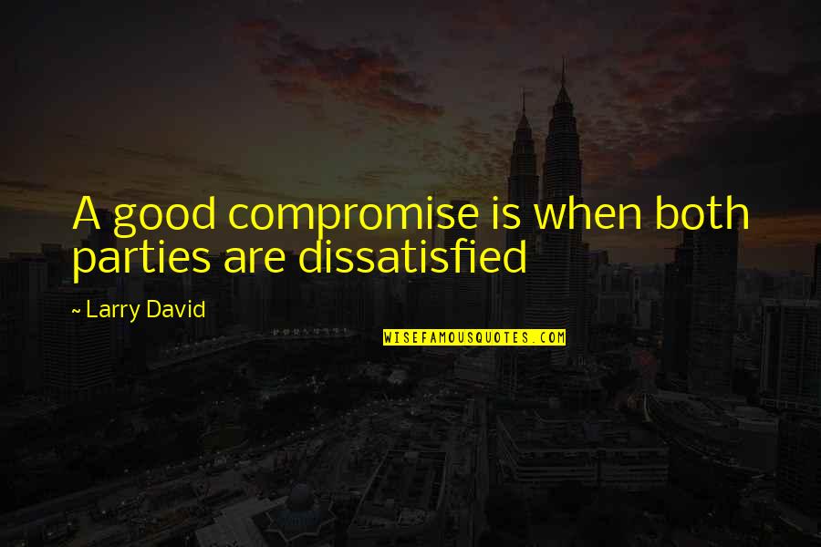 Famous Wayne Fontes Quotes By Larry David: A good compromise is when both parties are