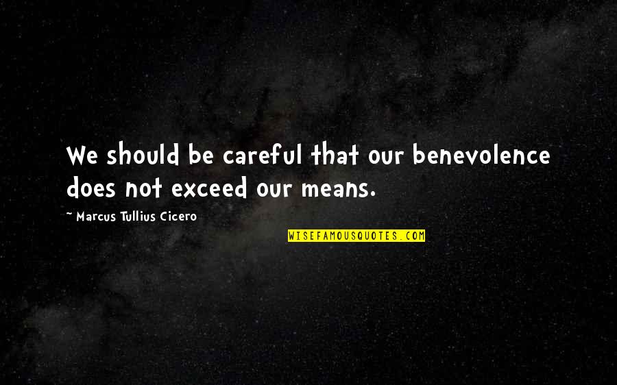 Famous Wayne Fontes Quotes By Marcus Tullius Cicero: We should be careful that our benevolence does