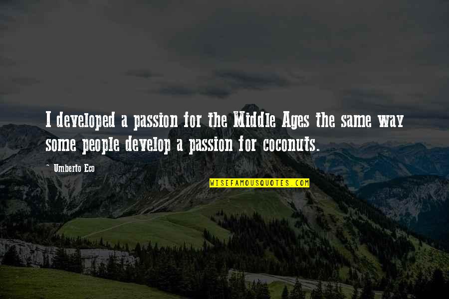 Famous Weaknesses Quotes By Umberto Eco: I developed a passion for the Middle Ages
